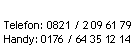 Textfeld: Telefon: 0821 / 2 09 61 79Handy: 0176 / 64 35 12 14